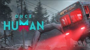 Once Human ВЫЖИВАЕМ СТРОИМСЯ ОХОТИМСЯ