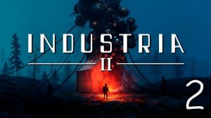 Прохождение INDUSTRIA 2 #2 Под стеной