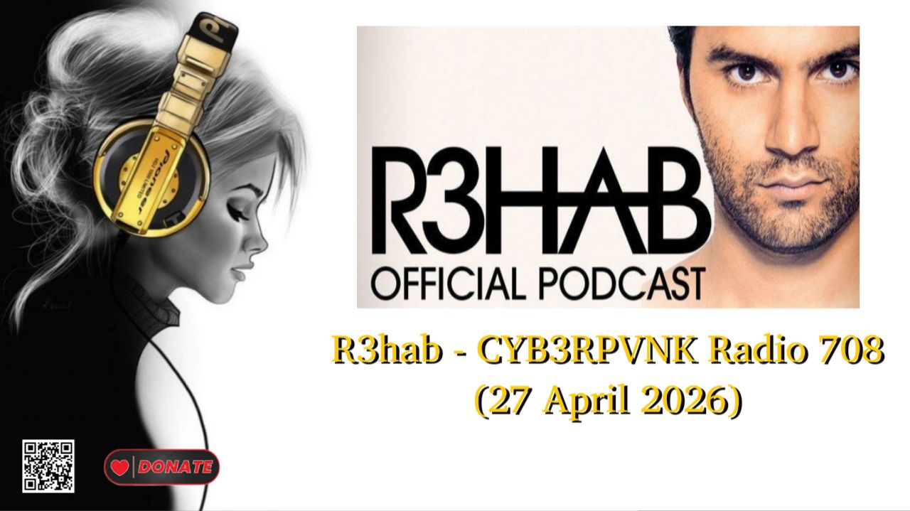 R3hab - CYB3RPVNK Radio 708 (27 April 2026)