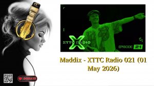 Maddix - XTTC Radio 021 (01 May 2026)