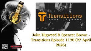 John Digweed & Spencer Brown - Transitions Episode 1130 (27 April 2026) part 2