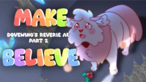 Make Believe ☁️ Dovewing's Reverie AU Part 2 | COMPLETE MAP (КОТЫ ВОИТЕЛИ МАП ПЕРЕЗАЛИВ)