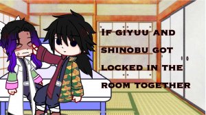 If Giyuu And Shinobu Got Locked In The Room Together, Gacha Club, Kny, Cringe