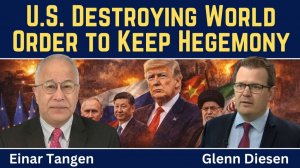 Einar Tangen_ U.S. Destroying World Order to Keep Hegemony