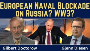 Gilbert Doctorow_ European Naval Blockade on Russia_ Europe-Russia War Coming