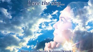 I see the sky...(Music from Sergey Kolosov)