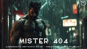 MISTER 404 Aggressive Midtempo Bass Industrial Bass Playlist Dark Cyber Cyberpunk Music