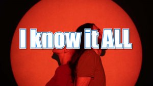 I know it ALL