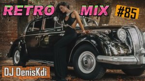 DJ DenisKdi - Retro Mix #85