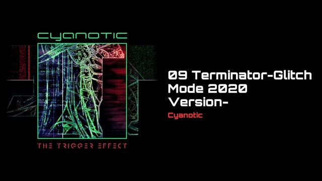 Terminator-Glitch Mode 2020 Version- [Cyanotic]
