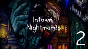Прохождение Intown Nightmares #2 Финал