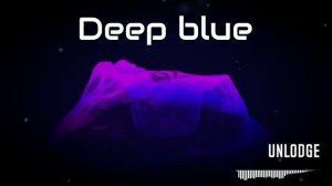 Unlodge - Deep blue #chillstep #chillout