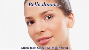 Bella donna... 2(Music from Sergey Kolosov)