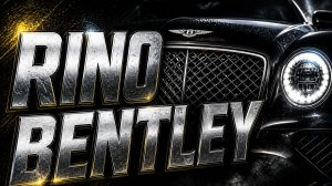 RINO Bentley  --  Насарог Bentley