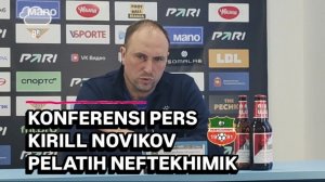 ARYA PRADANA BUDIARTO & KIRILL NOVIKOV COACH NEFTEKHIMIK PRESS CONFERENCE VS FC CHELYABINSK