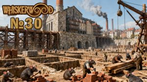 Продолжаем расширять город №30 ► Whiskerwood