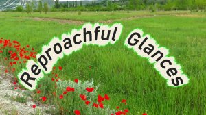 Reproachful Glances
