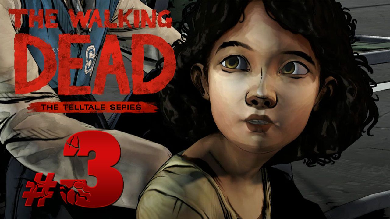 The Walking Dead: The Game ✔ {СЕРИЯ 3 СЕЗОН 1} НАСТУПИЛ ГОЛОД