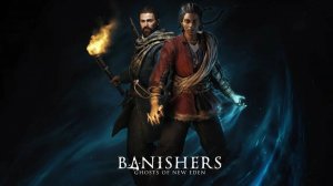 ИЗГОНЯЕМ ПРИЗРАКОВ Banishers: Ghosts of New Eden #1