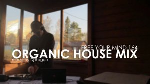 Organic and Afro House Mix. Free your mind 164 - mixed by Dj Ragee