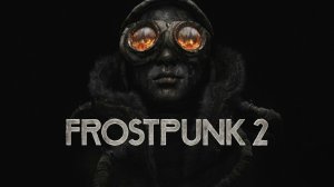 Первый взгляд||Frostpunk 2