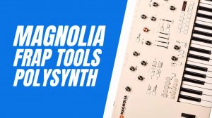 Frap Tools Magnolia: 8 Voice West Coast Polysynth