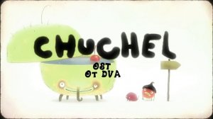 CHUCHEL soundtrack (OST) — Chuchelson Chucheley
