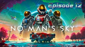 No Man's Sky | Episode XII