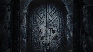 When The Stone Door Seals