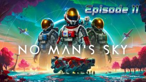 No Man's Sky | Episode XI