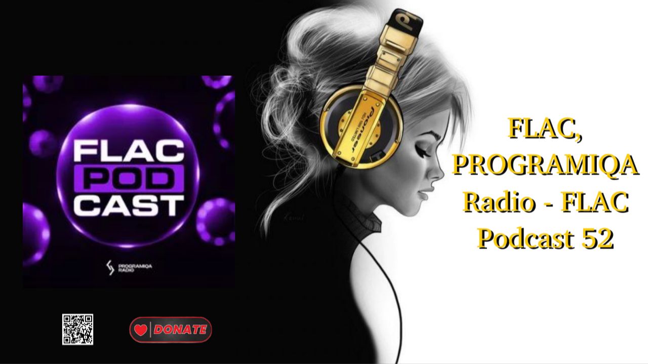 FLAC, PROGRAMIQA Radio - FLAC Podcast 52