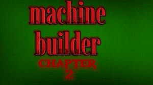 MACHINE BUILDER CHAPTER 2 метрострах
