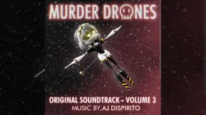 Песня - из дронов убийц MURDER DRONES ORIGINAL SOUNDTREK - VOLUME 3 MUSIK BY AJ DISPIRITO