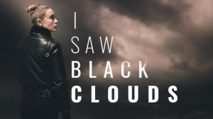 I Saw Black Clouds