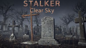 STALKER Clear Sky №15 Режим «Исследователь«4k 60к/с - Ночное кладбище.
