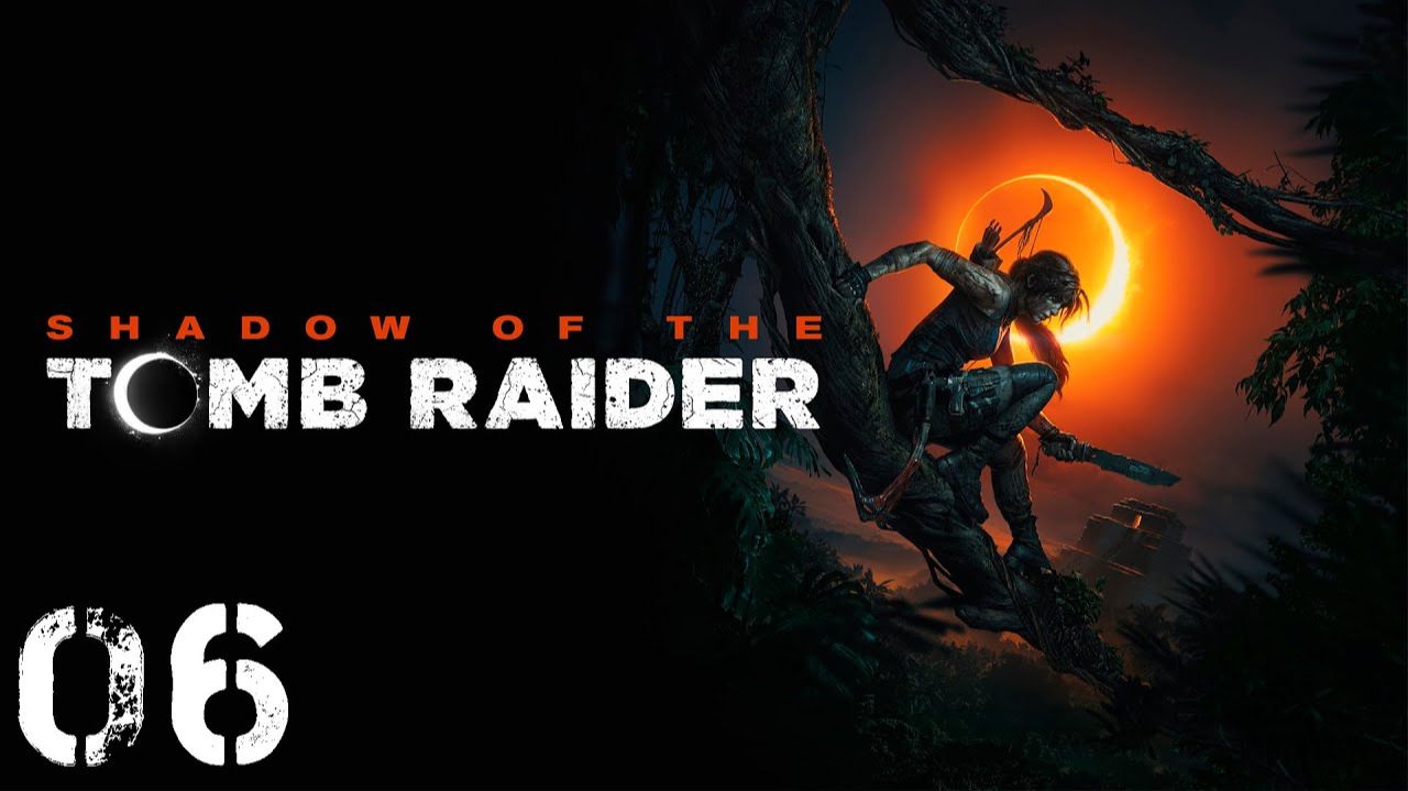 Shadow of the Tomb Raider - Часть 06