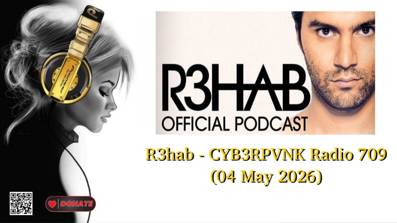 R3hab - CYB3RPVNK Radio 709 (04 May 2026)