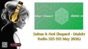 Sultan & Ned Shepard - Dialekt Radio 325 (03 May 2026)