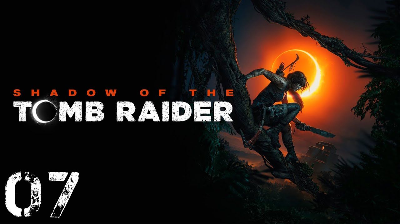 Shadow of the Tomb Raider - Часть 07