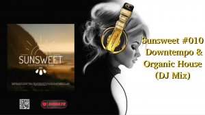 Sunsweet #010  Downtempo & Organic House (DJ Mix)