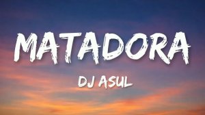 DJ Asul - MATADORA (Текст песни)