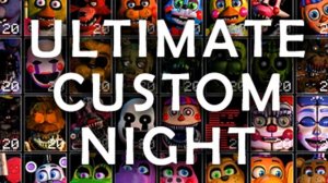 Ultimate Custom Night | Полное прохождение без комментариев