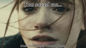 You saved me...(Music from Sergey Kolosov)