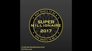 Who wants to be a super millionaire question 11 15 custom ost 2017