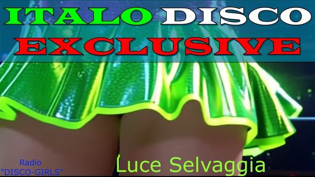 DISCO-GIRLS - Luce Selvaggia / Итало Диско  /  Евродиско  /  Дискотека 80-х  / New Italo Disco