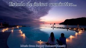 Estado de ánimo romántico... 2(Music from Sergey Kolosov)