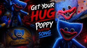 📹 Get Your Hug ▶ POPPY PLAYTIME SONG