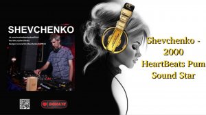 Shevchenko - 2000 HeartBeats Pum Sound Star