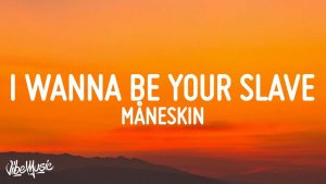 Måneskin - I WANNA BE YOUR SLAVE  (Текст песни)