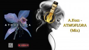 A.Koss - ATMOFLORA (Mix)